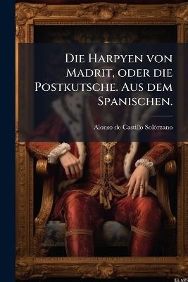Die Harpyen von Madrit, oder die Postkutsche. Aus dem Spanischen. - cover