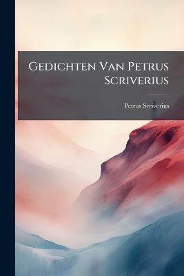 Gedichten Van Petrus Scriverius - Petrus Scriverius - cover