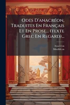 Odes D'anacrÃ(c)on, Traduites En Français Et En Prose... (texte Grec En Regard)... - Monfalcon - cover