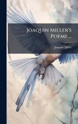 Joaquin Miller's Poems ... - Joaquin Miller - cover