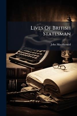 Lives Of British Statesman - John MacDiarmid - cover