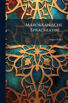 Marokkanische Sprachlehre... - August Seidel - cover