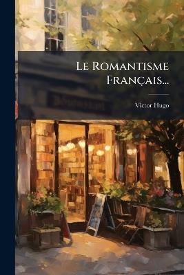 Le Romantisme Français... - Victor Hugo - cover