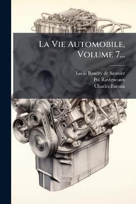 La Vie Automobile, Volume 7... - Pol Ravigneaux,Charles Faroux - cover