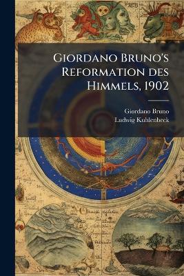 Giordano Bruno's Reformation des Himmels, 1902 - Giordano Bruno,Ludwig Kuhlenbeck - cover
