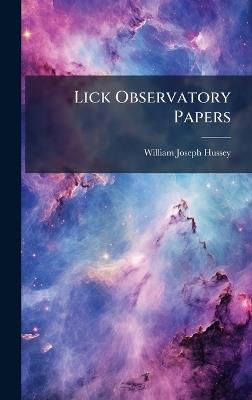 Lick Observatory Papers - William Joseph Hussey - cover