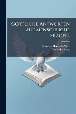 Göttliche Antworten auf menschliche Fragen. - Christian-Heinrich Zeller,Alexandre Vinet - cover