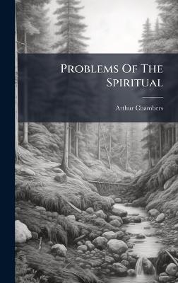 Problems Of The Spiritual - Arthur Chambers - cover