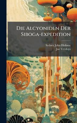 Die Alcyoniden Der Siboga-expedition - Sydney John Hickson,Jan Versluys - cover