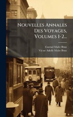 Nouvelles Annales Des Voyages, Volumes 1-2... - Conrad Malte-Brun - cover