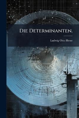 Die Determinanten. - Ludwig Otto Hesse - cover