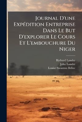 Journal D'une ExpÃ(c)dition Entreprise Dans Le But D'explorer Le Cours Et L'embouchure Du Niger - Richard Lander,John Lander - cover