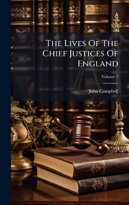 The Lives Of The Chief Justices Of England - John Campbell - cover