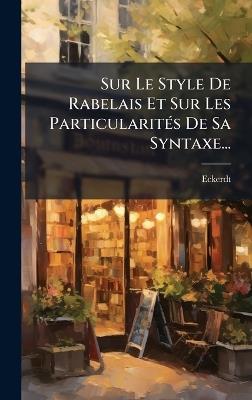 Sur Le Style De Rabelais Et Sur Les ParticularitÃ(c)s De Sa Syntaxe... - cover
