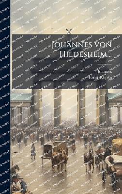 Johannes von Hildesheim... - Joannes (of Hildesheim),Ernst Köpke - cover