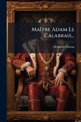 MaÃ(R)tre Adam Le Calabrais... - Alexandre Dumas (père) - cover