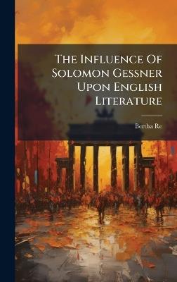 The Influence Of Solomon Gessner Upon English Literature - Bertha Reed - cover