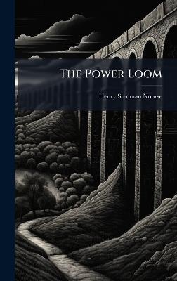 The Power Loom - Henry Stedman Nourse - cover