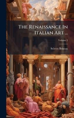 The Renaissance In Italian Art ... - Selwyn Brinton - cover