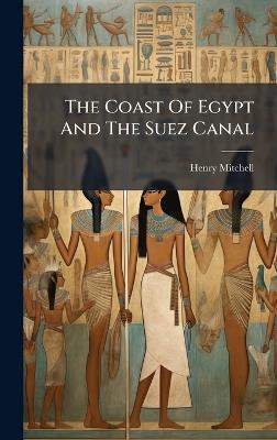 The Coast Of Egypt And The Suez Canal - Henry Mitchell - cover