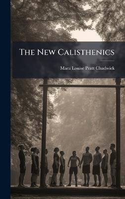 The New Calisthenics - Mara Louise Pratt-Chadwick - cover