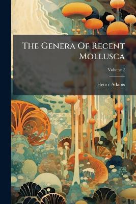 The Genera Of Recent Mollusca - Henry Adams - cover