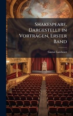 Shakespeare. Dargestellt in Vorträgen, Erster Band - Gustav Landauer - cover