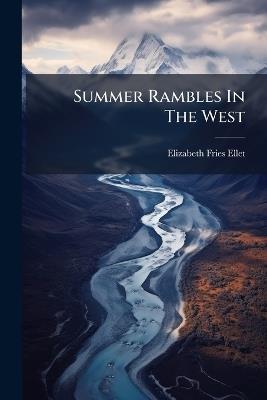 Summer Rambles In The West - Elizabeth Fries Ellet - cover
