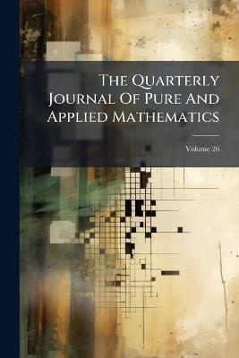 The Quarterly Journal Of Pure And Applied Mathematics - cover