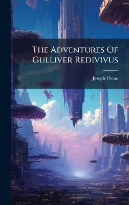 The Adventures Of Gulliver Redivivus - Joseph Orme - cover