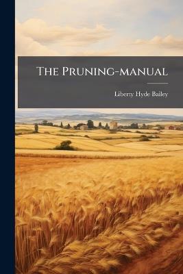 The Pruning-manual - Liberty Hyde Bailey - cover