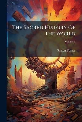 The Sacred History Of The World - Sharon Turner - cover