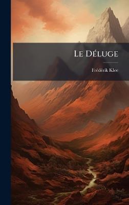 Le DÃ(c)luge - Frã(c)Dã(c)Rik Klee - cover