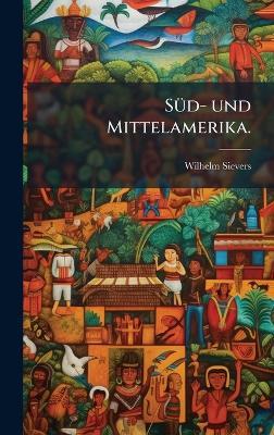SÃ1/4d- und Mittelamerika. - Wilhelm Sievers - cover