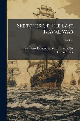 Sketches Of The Last Naval War - Horatio Nelson - cover