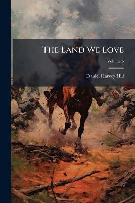 The Land We Love - Daniel Harvey Hill - cover
