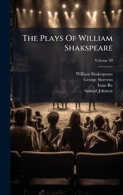 The Plays Of William Shakspeare - William Shakespeare,George Steevens,Isaac Reed - cover