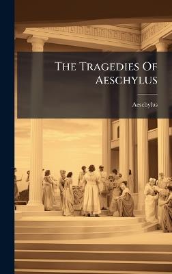 The Tragedies Of Aeschylus - cover