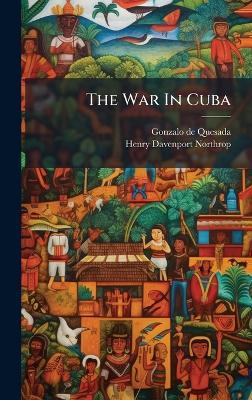 The War In Cuba - Gonzalo De Quesada - cover