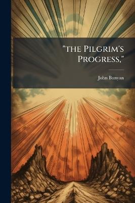 "the Pilgrim's Progress," - John Bunyan - cover