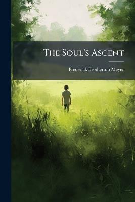 The Soul's Ascent - Frederick Brotherton Meyer - cover
