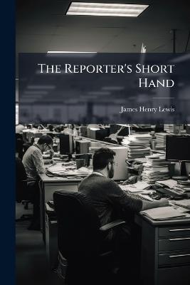 The Reporter's Short Hand - James Henry Lewis - cover