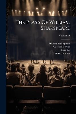 The Plays Of William Shakspeare - William Shakespeare,George Steevens,Isaac Reed - cover