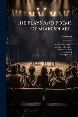 The Plays And Poems Of Shakespeare, - William Shakespeare,Edmond Malone - cover