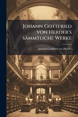 Johann Gottfried von Herder's sämmtliche Werke - cover