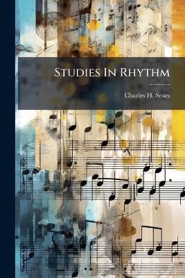 Studies In Rhythm - Charles H Sears - cover