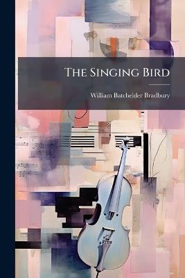 The Singing Bird - William Batchelder Bradbury - cover