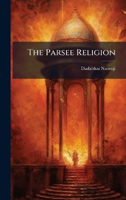 The Parsee Religion - Dadabhai Naoroji - cover