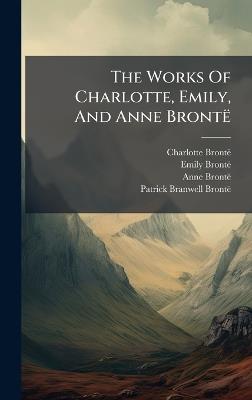 The Works Of Charlotte, Emily, And Anne Brontë - Charlotte Brontë,Anne Brontë,Emily Brontë - cover