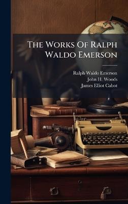 The Works Of Ralph Waldo Emerson - Ralph Waldo Emerson - cover